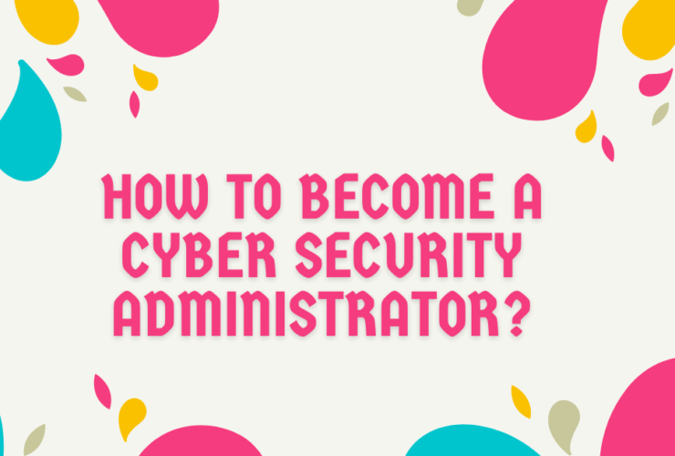 How to become a Cyber Security Administrator