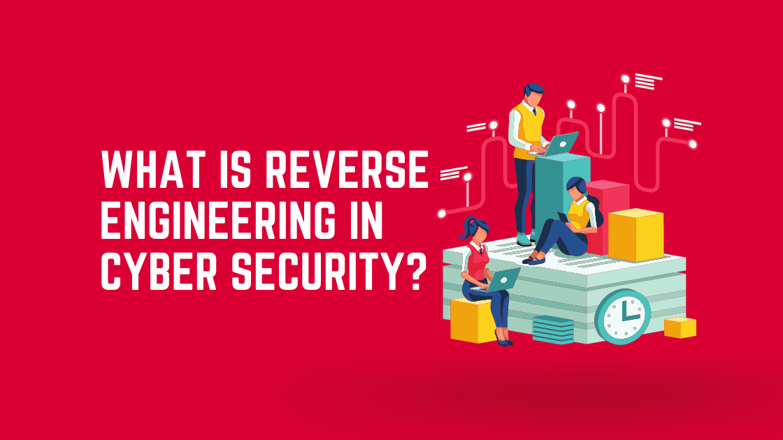 What Is Reverse Engineering In Cyber Security