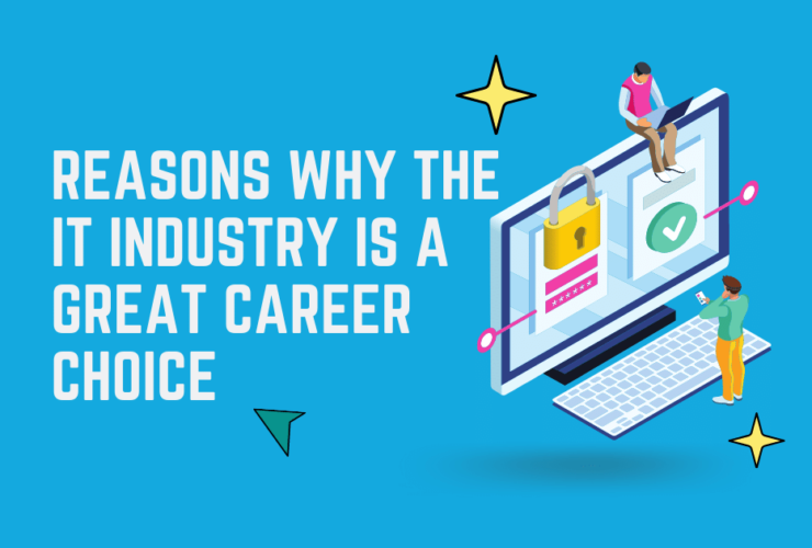 Reasons Why the IT Industry Is a Great Career Choice