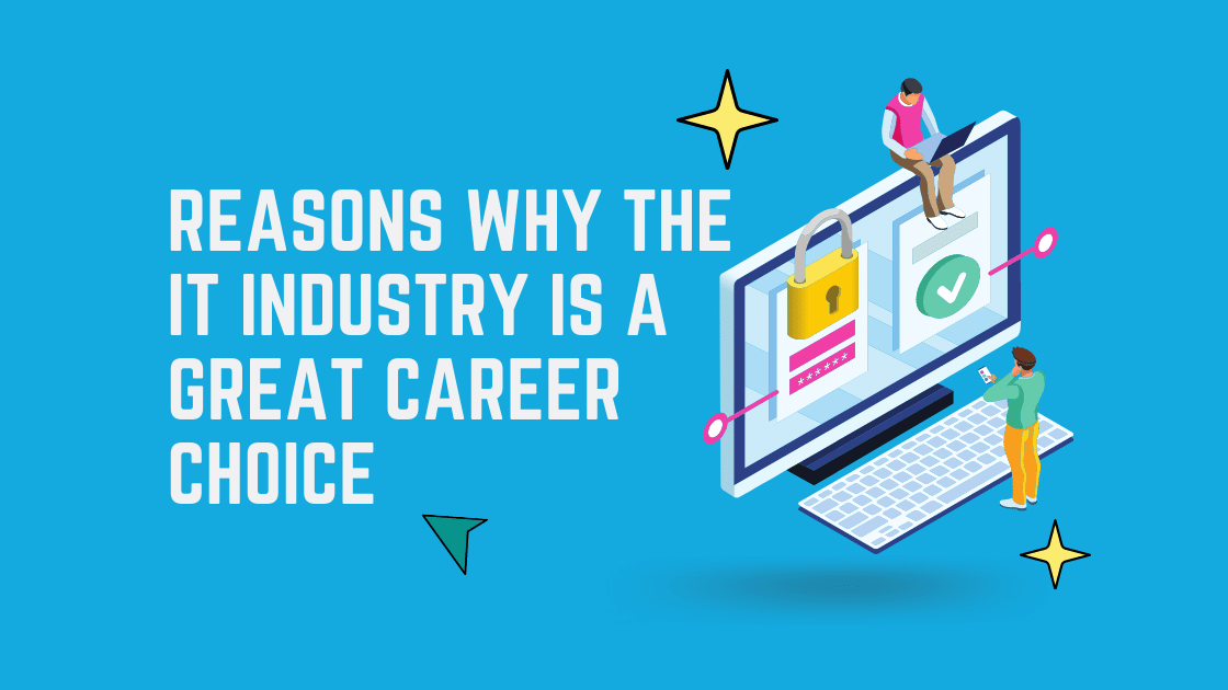 Reasons Why the IT Industry Is a Great Career Choice