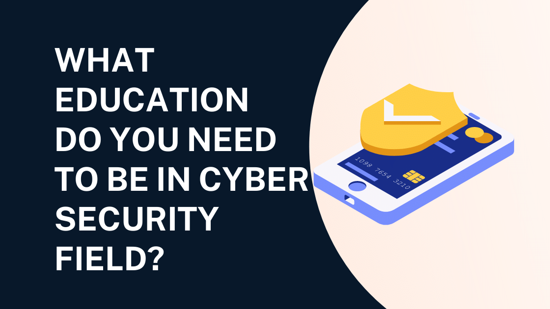 What Education Do You Need To Be in Cyber Security Field