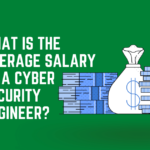 What is The Average Salary of a Cyber Security Engineer