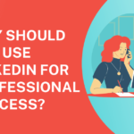 Why Should You Use LinkedIn for Professional Success