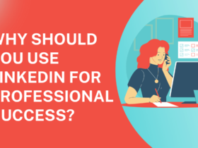 Why Should You Use LinkedIn for Professional Success