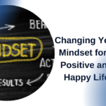 Changing Your Mindset for a Positive and Happy Life