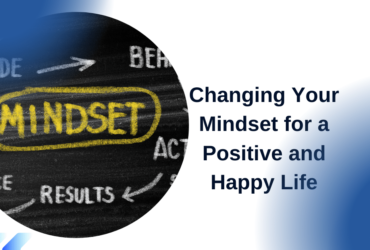 Changing Your Mindset for a Positive and Happy Life