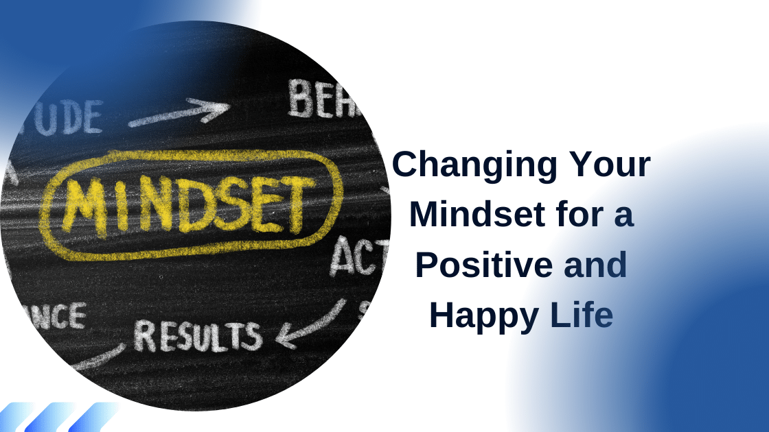 Changing Your Mindset for a Positive and Happy Life