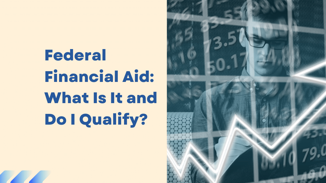 Federal Financial Aid What Is It and Do I Qualify