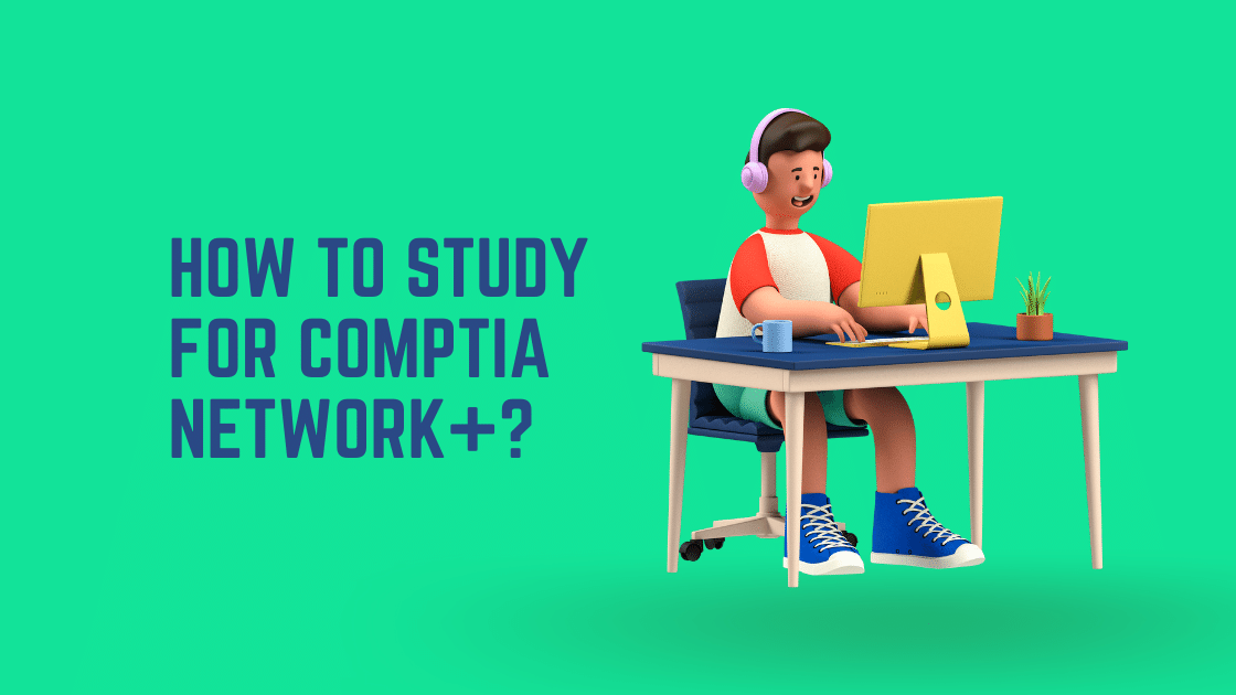 How To Study For CompTIA Network+