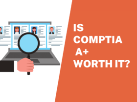 Is CompTIA A+ Worth It