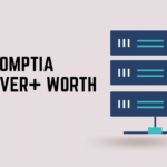 Is CompTIA Server+ Worth it