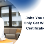 Jobs You Can Only Get With IT Certifications