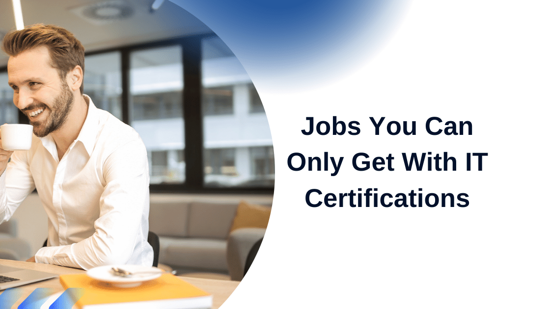 Jobs You Can Only Get With IT Certifications