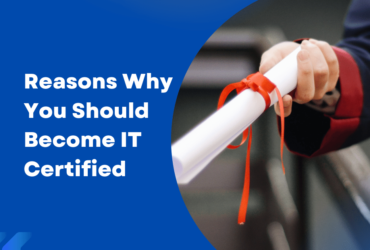 Reasons Why You Should Become IT Certified