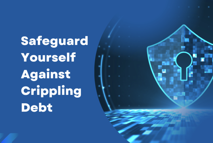 Safeguard Yourself Against Crippling Debt