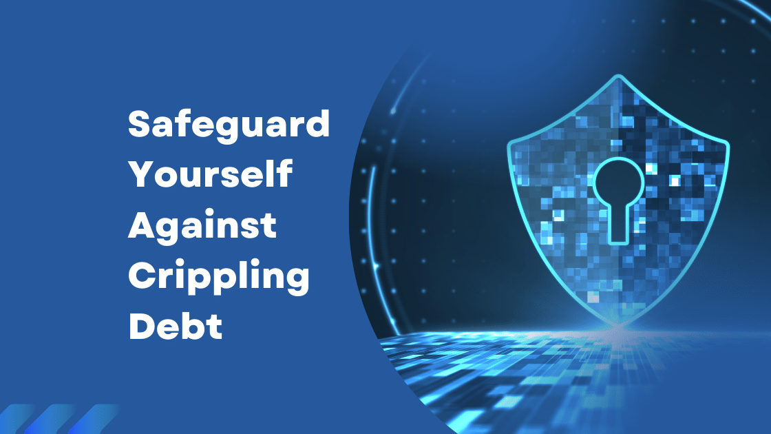 Safeguard Yourself Against Crippling Debt