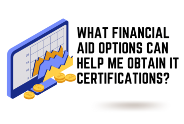 What Financial Aid Options Can Help Me Obtain IT Certifications