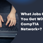 What Jobs Can You Get With CompTIA Network+