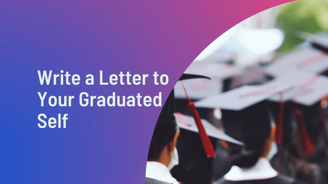 Write a Letter to Your Graduated Self