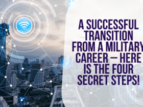 A Successful Transition From a Military Career – Here is the Four Secret Steps!