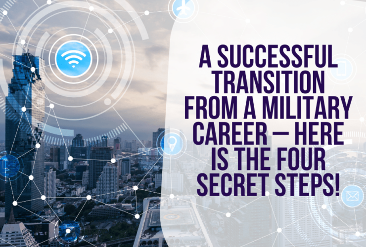 A Successful Transition From a Military Career – Here is the Four Secret Steps!