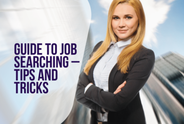 Guide To Job Searching – Tips And Tricks