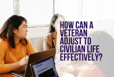 How Can A Veteran Adjust To Civilian Life Effectively
