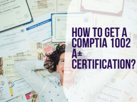 How To Get A CompTIA 1002 A+ Certification