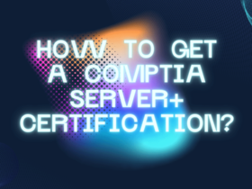 How To Get a CompTIA Server+ Certification