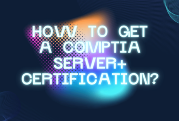 How To Get a CompTIA Server+ Certification