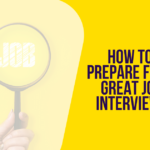 How To Prepare For A Great Job Interview