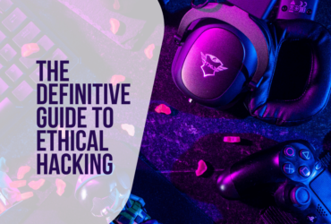 The Definitive Guide To Ethical Hacking