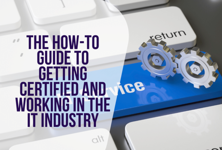The How-To Guide to Getting Certified and Working in the IT Industry