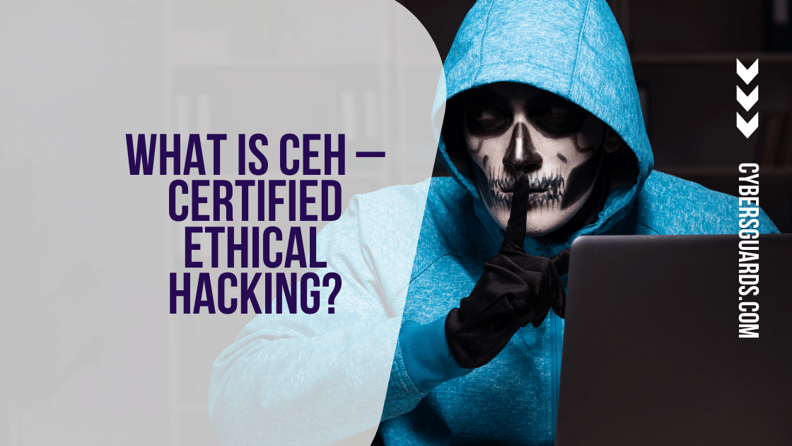 What Is CEH – Certified Ethical Hacking