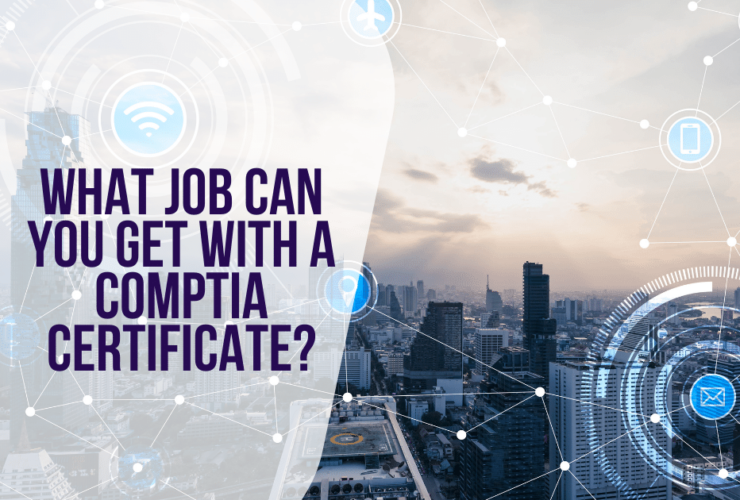 What Job Can You Get With a CompTIA Certificate