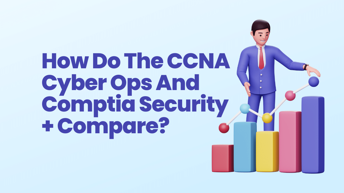How Do The CCNA Cyber Ops And Comptia Security + Compare