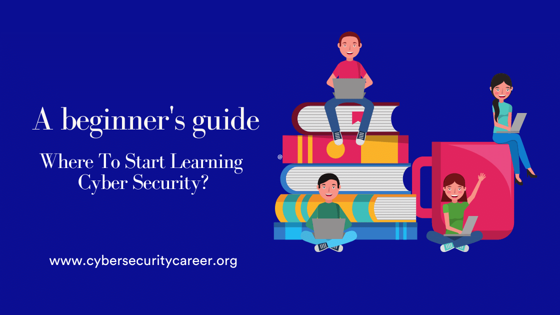 Where To Start Learning Cyber Security