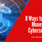 8 Ways to Make Money From Cybersecurity