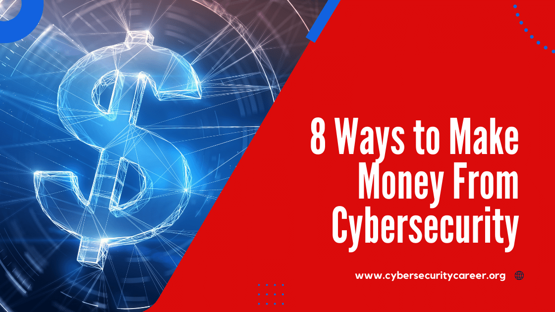 8 Ways to Make Money From Cybersecurity